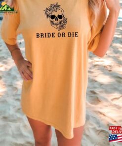 Comfort Colors Bride Or Die Oversized T-Shirt Custom Tee Shirt Classic 3 Comfort Colors Bride Or Die Oversized T Shirt Custom Tee Shirt Classic 4