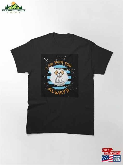 Copy Of Don’t Worry I Am With You Always Kawaii Cute Dog Classic T-Shirt