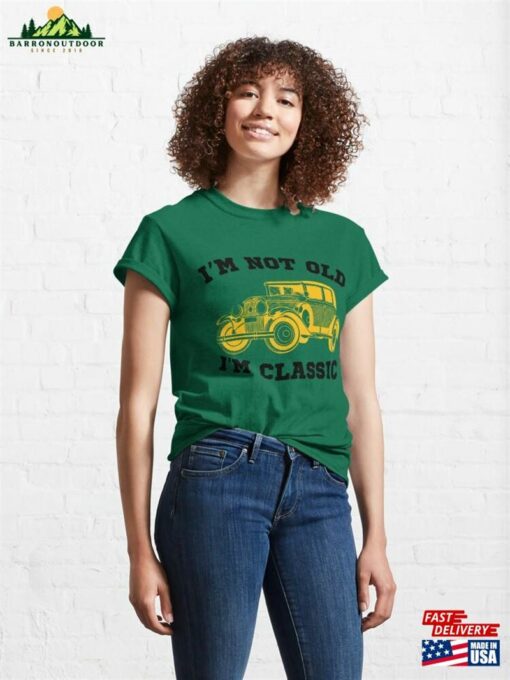 Copy Of I’m Not Old Classic Funny T-Shirt Unisex