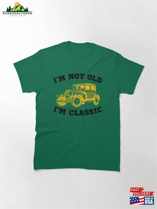 Copy Of I’m Not Old Classic Funny T-Shirt Unisex