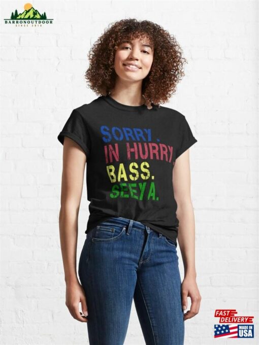 Copy Of Sorry In Hurry Bass Seeya D30 Classic T-Shirt