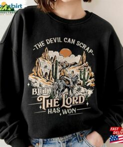 Country Music Tee The Devil Can Scrap But Lord Has Won Png Shirt T-Shirt Sweatshirt