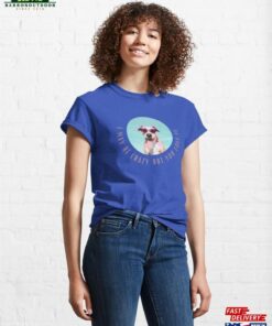 Crazy Fun Pitbull Pit Lover Classic T-Shirt Sweatshirt 2 Crazy Fun Pitbull Pit Lover Classic T Shirt Sweatshirt 3