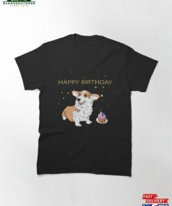 Cute Corgi Wish You A Happy Birthday Classic T-Shirt Unisex Sweatshirt