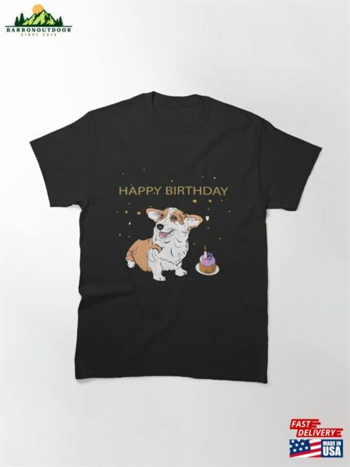 Cute Corgi Wish You A Happy Birthday Classic T-Shirt Unisex Sweatshirt