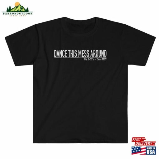 Dance This Mess Around The B T-Shirt Sweatshirt