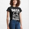 Data Or It Didn’t Happen Classic T-Shirt Hoodie Unisex