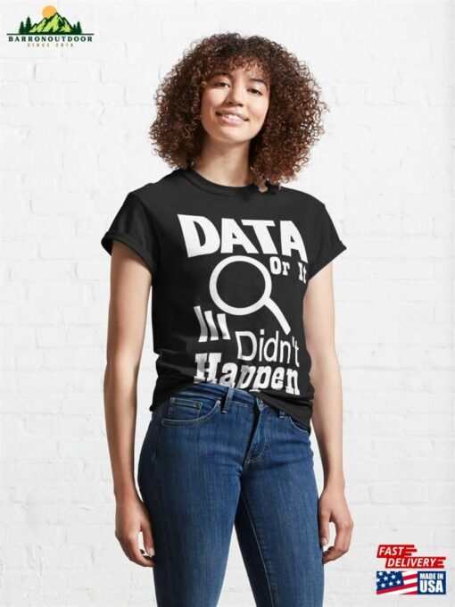 Data Or It Didn’t Happen Classic T-Shirt Hoodie Unisex