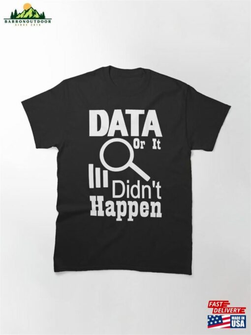 Data Or It Didn’t Happen Classic T-Shirt Hoodie Unisex