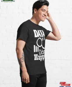 Data Or It Didnt Happen Classic T Shirt Hoodie Unisex 4