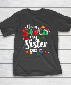 Dear Santa My Sister Did it Christmas T-Shirt