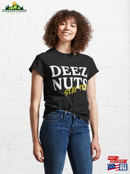 Deez Nuts Stay True Classic T-Shirt Hoodie Unisex