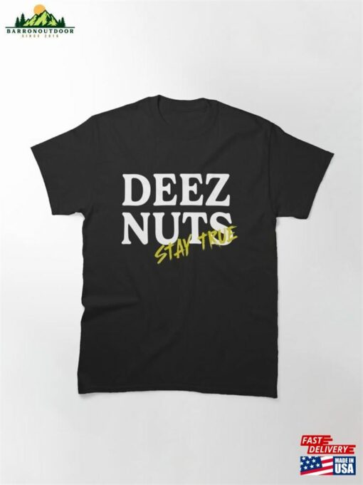 Deez Nuts Stay True Classic T-Shirt Hoodie Unisex