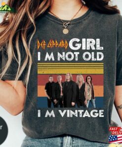 Def Leppard Lovers I’M Not Old Vintage Comfort Colors T-Shirt Shirt Music Lover Gift Hoodie Sweatshirt