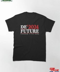 Defuture 2024 Freedom Live Here T-Shirt Ron Desantis Classic Unisex