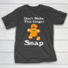 Don t Make This Ginger Snap Redhead Gift Christmas T-Shirt