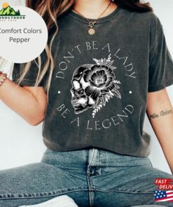 Don’t Be A Lady Legend Shirt For Women Skull Tshirt 70S Music Hoodie Unisex
