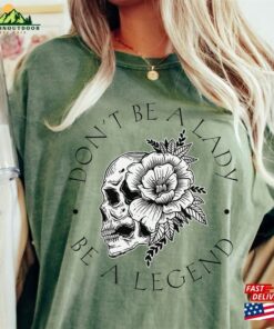 Don’t Be A Lady Legend Shirt For Women Skull Tshirt 70S Music Hoodie Unisex