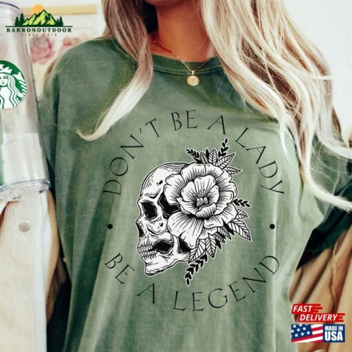 Don’t Be A Lady Legend Shirt For Women Skull Tshirt 70S Music Hoodie Unisex