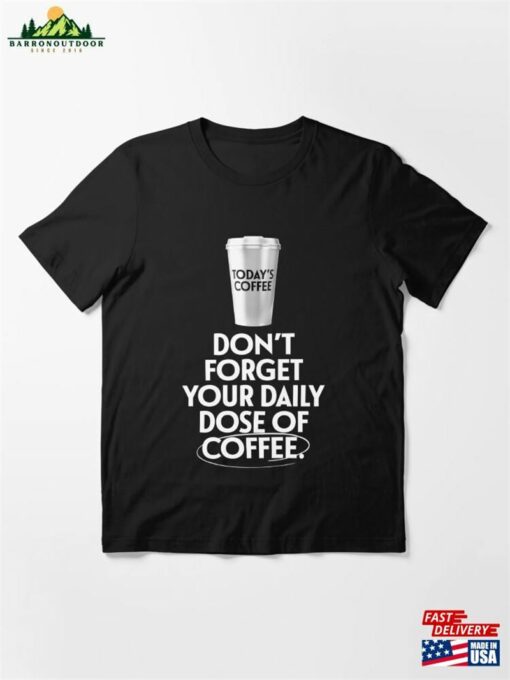 Don’t Forget Your Daily Dose Of Coffee Essential T-Shirt Unisex Sweatshirt