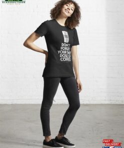 Don't Forget Your Daily Dose Of Coffee Essential T-Shirt Unisex Sweatshirt 3 Dont Forget Your Daily Dose Of Coffee Essential T Shirt Unisex Sweatshirt 4