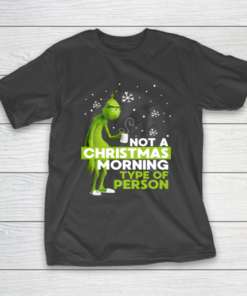Dr Seuss Not A Christmas Morning Type Person The Grinch T-Shirt