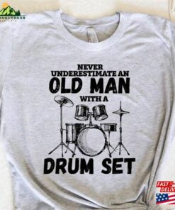 Drummer Shirt Never Underestimate An Old Man With A Drum Set Christmas Gift Father T-Shirt Sweatshirt 1 Drummer Shirt Never Underestimate An Old Man With A Drum Set Christmas Gift Father T Shirt Sweatshirt 2