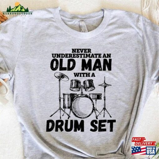 Drummer Shirt Never Underestimate An Old Man With A Drum Set Christmas Gift Father T-Shirt Sweatshirt