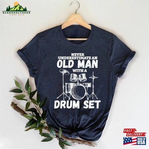 Drummer Shirt Never Underestimate An Old Man With A Drum Set Christmas Gift Father T-Shirt Sweatshirt