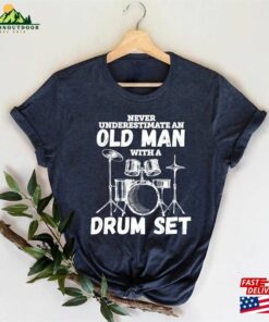 Drummer Shirt Never Underestimate An Old Man With A Drum Set Christmas Gift Father T-Shirt Sweatshirt 3 Drummer Shirt Never Underestimate An Old Man With A Drum Set Christmas Gift Father T Shirt Sweatshirt 4