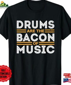 Drums Are The Bacon Of Music Musician Gifts Drummer T-Shirt Percussionists Shirt Hoodie Sweatshirt Drums Are The Bacon Of Music Musician Gifts Drummer T-Shirt Percussionists Shirt Hoodie Sweatshirt