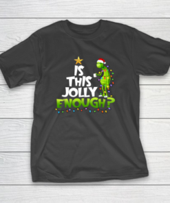 Grinch Is this jolly enough Noel merry christmas T-Shirt