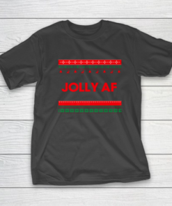 Jolly AF Ugly Sweater Sarcastic Ugly Christmas T-Shirt