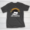 Oh My God Ew David Lover Christmas Vintage Funny T-Shirt