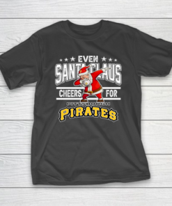 Pittsburgh Pirates Even Santa Claus Cheers For Christmas MLB T-Shirt
