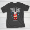 Santa Dropping off Yule Logs Hilarious Christmas T-Shirt