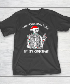 Santa Skeleton When You Are Dead Inside But It Is Christmas Funny T-Shirt