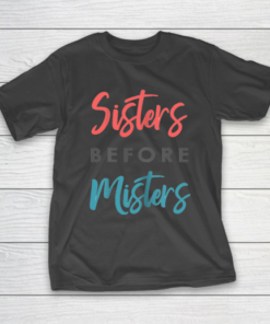 Sisters before Mister T shirt Funny Gift Tee for christmas T-Shirt