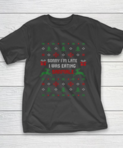 Sorry I m Late I Was Eating Sarmale Romanian Christmas Xmas T-Shirt
