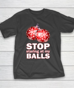 Stop Staring at my Balls Funny Christmas Holiday Pajama T-Shirt