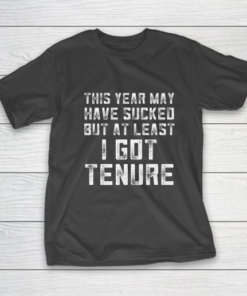 Teacher Tenure Christmas Gifts Tenured Professor 2020 Sucks T-Shirt