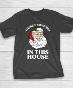 There s Some Hos In this House Funny Christmas Santa Claus T-Shirt