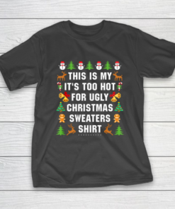 This Is My It s Too Hot For Ugly Christmas Sweaters T-Shirt