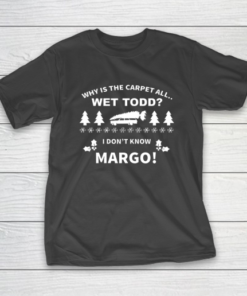 Todd I Don t Know Margo Funny Christmas Vacation T-Shirt