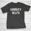 Whiskey Helps Funny Drinking Gift Christmas T-Shirt