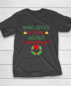 Who Gives A Fuck About Christmas Vulgar Anti Trump T-Shirt Who Gives A Fuck About Christmas Vulgar Anti Trump T-Shirt