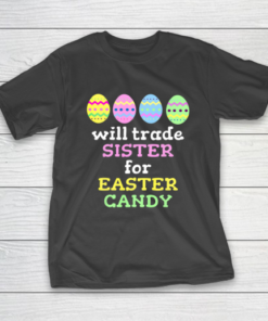 Will Trade Sister For Easter Candy T Shirt Christmas T-Shirt