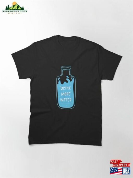 Drink More Water Classic T-Shirt Hoodie