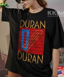 Duran T-Shirt Unisex Tee Sweatshirt Hoodie Duran T-Shirt Unisex Tee Sweatshirt Hoodie