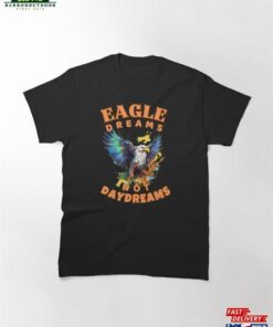 Eagle Dreams Not Daydreams Nature Classic T-Shirt Unisex